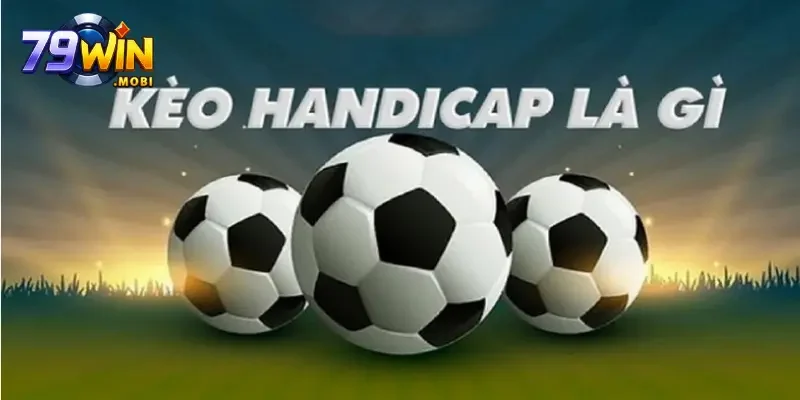 Kèo handicap luôn có sức hút cực lớn với dân cá độ